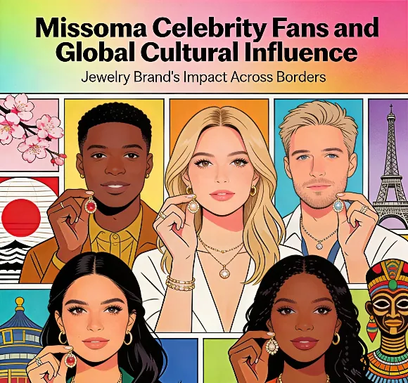 Missoma Celebrity Fans and Global Cultural Influence