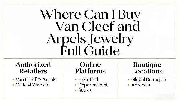 Where Can I Buy Van Cleef and Arpels Jewelry Full Guide