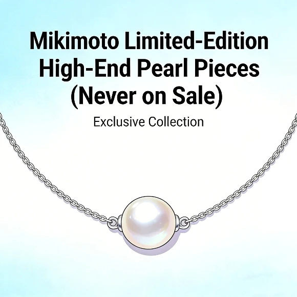 Mikimoto limited-edition and high-end pearl pieces
